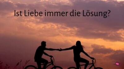 Ist Liebe immer die Lösung?
